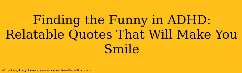 Finding the Funny in ADHD: Relatable Quotes That Will Make You Smile