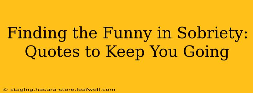 Finding the Funny in Sobriety: Quotes to Keep You Going