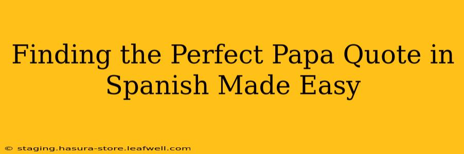 Finding the Perfect Papa Quote in Spanish Made Easy