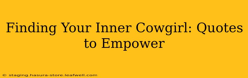 Finding Your Inner Cowgirl: Quotes to Empower
