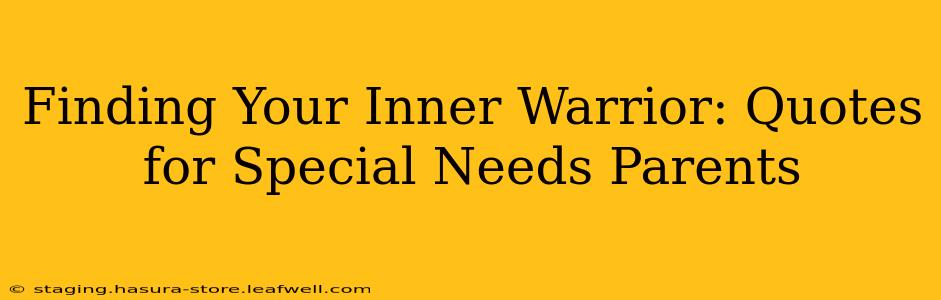 Finding Your Inner Warrior: Quotes for Special Needs Parents