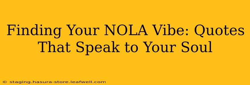 Finding Your NOLA Vibe: Quotes That Speak to Your Soul