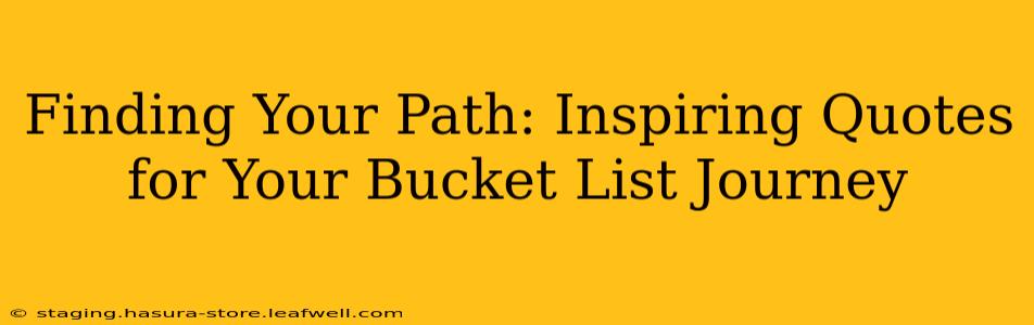Finding Your Path: Inspiring Quotes for Your Bucket List Journey