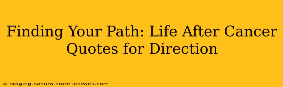 Finding Your Path: Life After Cancer Quotes for Direction
