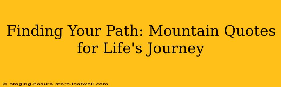 Finding Your Path: Mountain Quotes for Life's Journey