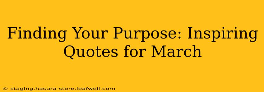 Finding Your Purpose: Inspiring Quotes for March