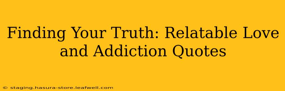 Finding Your Truth: Relatable Love and Addiction Quotes