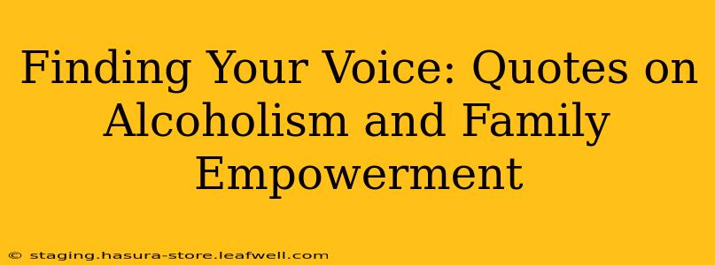 Finding Your Voice: Quotes on Alcoholism and Family Empowerment