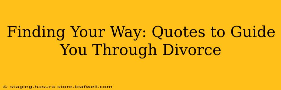 Finding Your Way: Quotes to Guide You Through Divorce