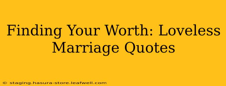 Finding Your Worth: Loveless Marriage Quotes