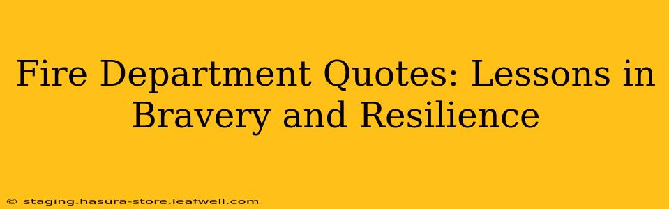 Fire Department Quotes: Lessons in Bravery and Resilience