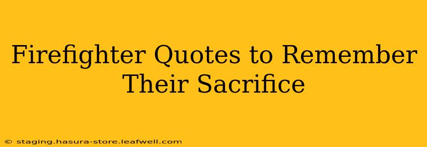 Firefighter Quotes to Remember Their Sacrifice