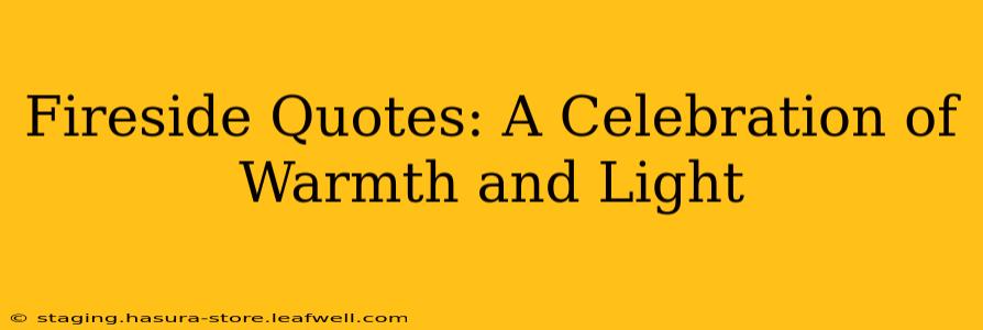 Fireside Quotes: A Celebration of Warmth and Light