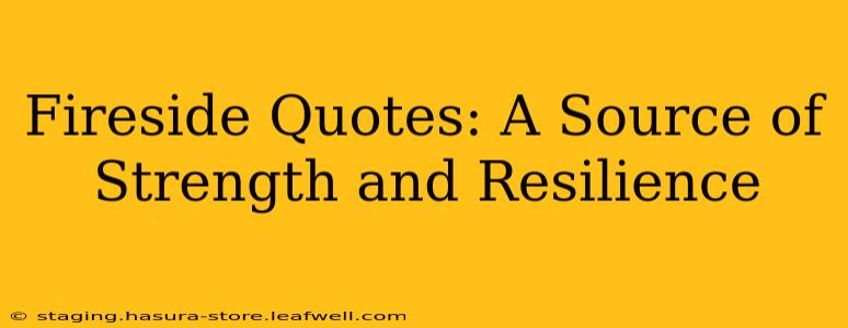 Fireside Quotes: A Source of Strength and Resilience