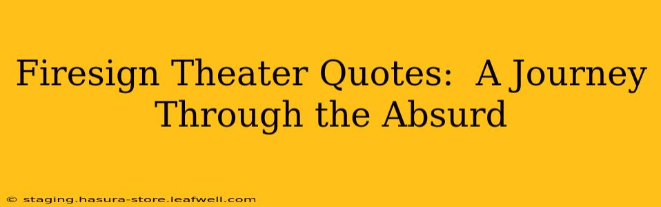 Firesign Theater Quotes:  A Journey Through the Absurd