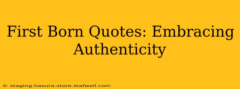 First Born Quotes: Embracing Authenticity