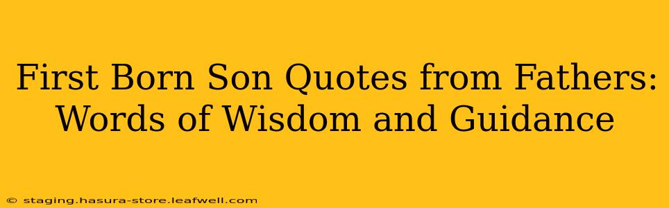 First Born Son Quotes from Fathers: Words of Wisdom and Guidance
