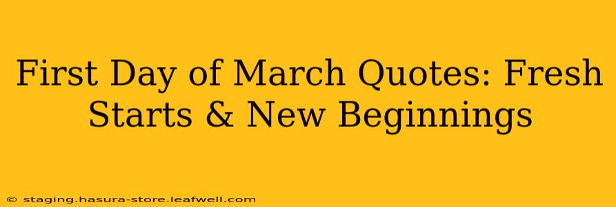 First Day of March Quotes: Fresh Starts & New Beginnings