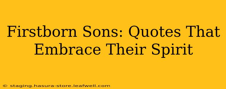 Firstborn Sons: Quotes That Embrace Their Spirit