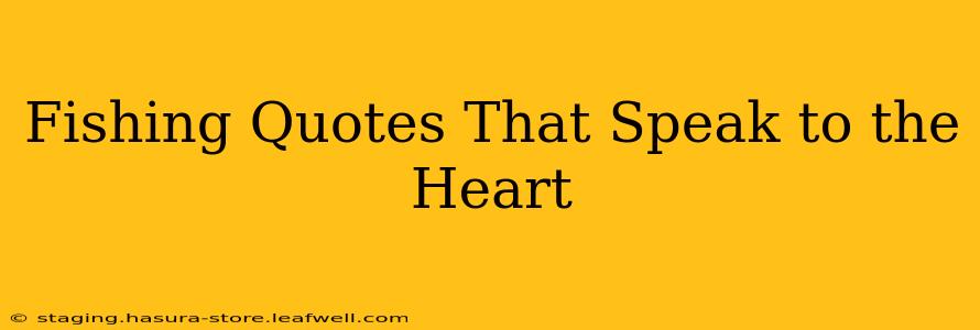Fishing Quotes That Speak to the Heart
