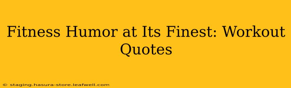 Fitness Humor at Its Finest: Workout Quotes