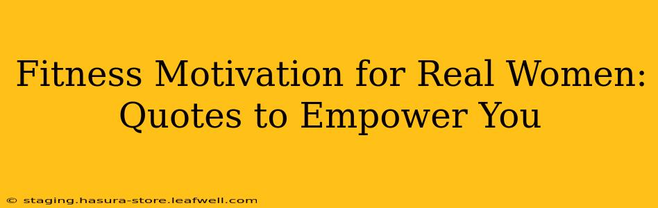 Fitness Motivation for Real Women: Quotes to Empower You