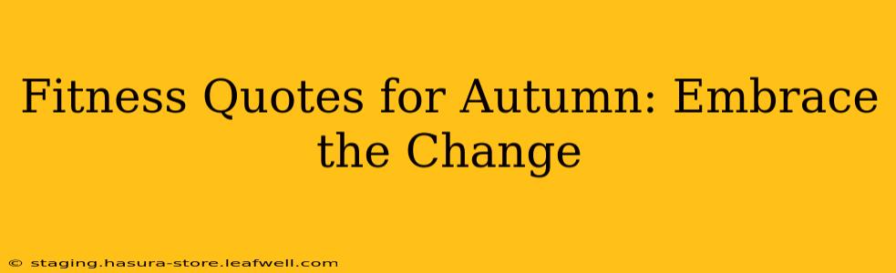 Fitness Quotes for Autumn: Embrace the Change