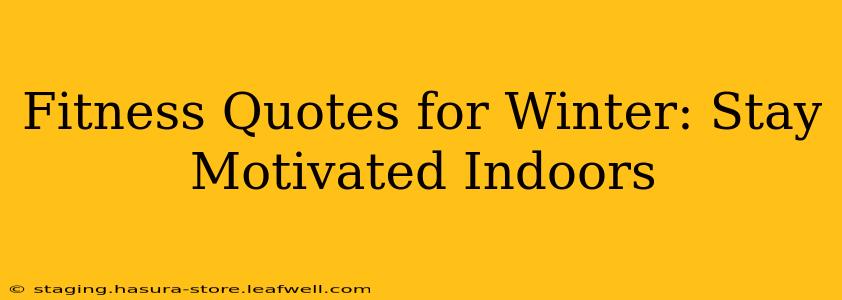 Fitness Quotes for Winter: Stay Motivated Indoors