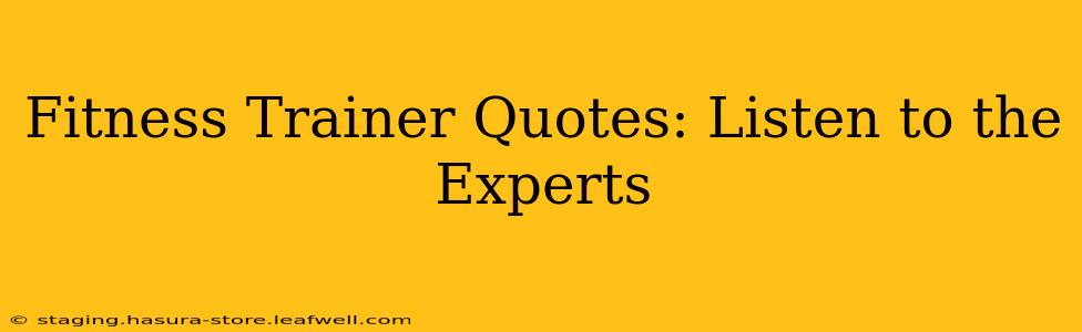 Fitness Trainer Quotes: Listen to the Experts