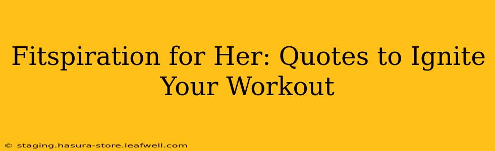 Fitspiration for Her: Quotes to Ignite Your Workout