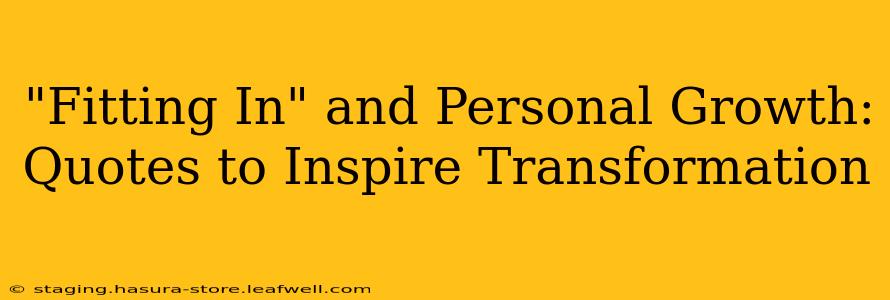 "Fitting In" and Personal Growth: Quotes to Inspire Transformation