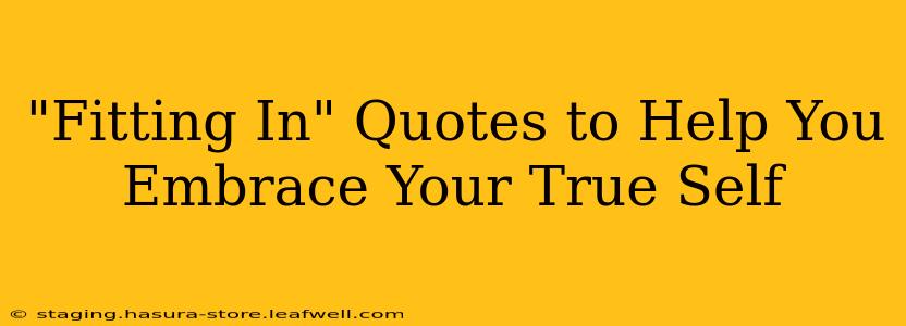 "Fitting In" Quotes to Help You Embrace Your True Self