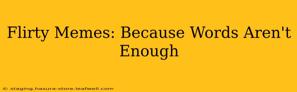 Flirty Memes: Because Words Aren't Enough