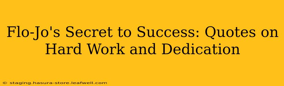 Flo-Jo's Secret to Success: Quotes on Hard Work and Dedication