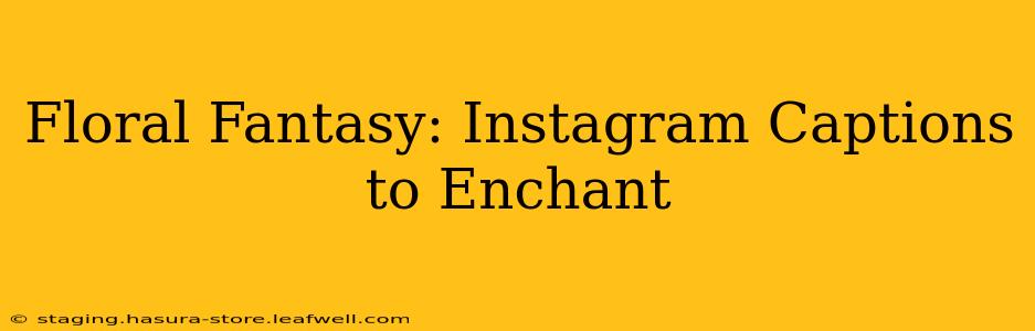 Floral Fantasy: Instagram Captions to Enchant