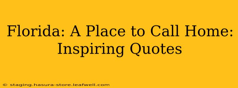 Florida: A Place to Call Home: Inspiring Quotes
