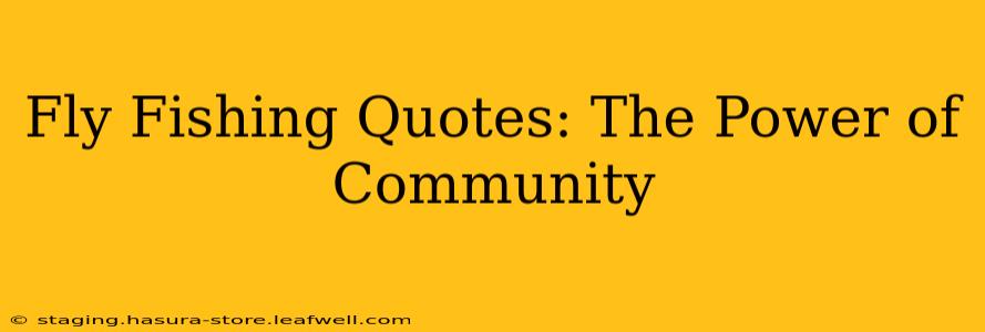 Fly Fishing Quotes: The Power of Community