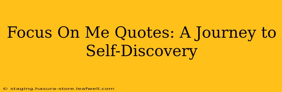 Focus On Me Quotes: A Journey to Self-Discovery
