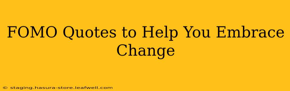 FOMO Quotes to Help You Embrace Change