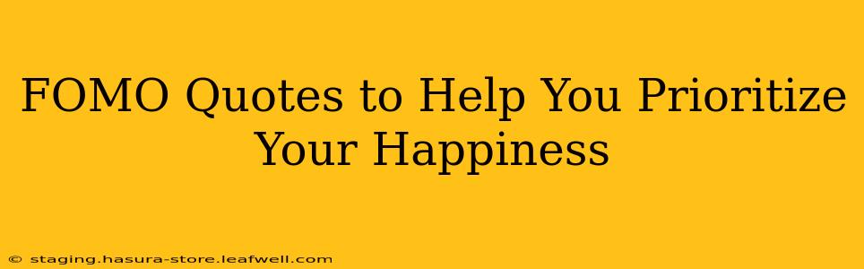 FOMO Quotes to Help You Prioritize Your Happiness
