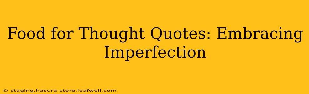 Food for Thought Quotes: Embracing Imperfection