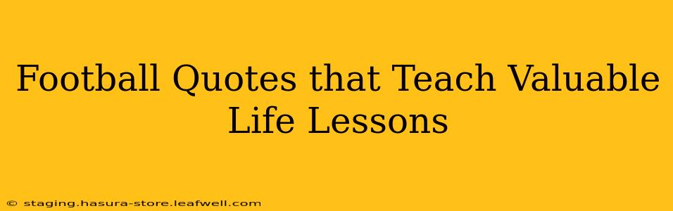 Football Quotes that Teach Valuable Life Lessons