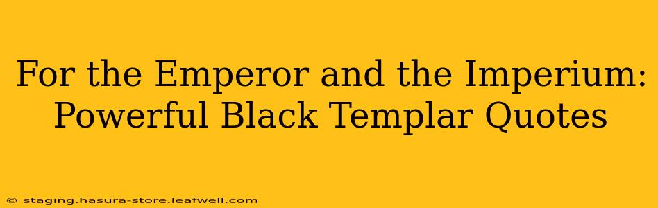 For the Emperor and the Imperium: Powerful Black Templar Quotes