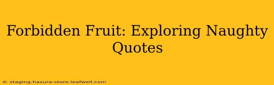Forbidden Fruit: Exploring Naughty Quotes
