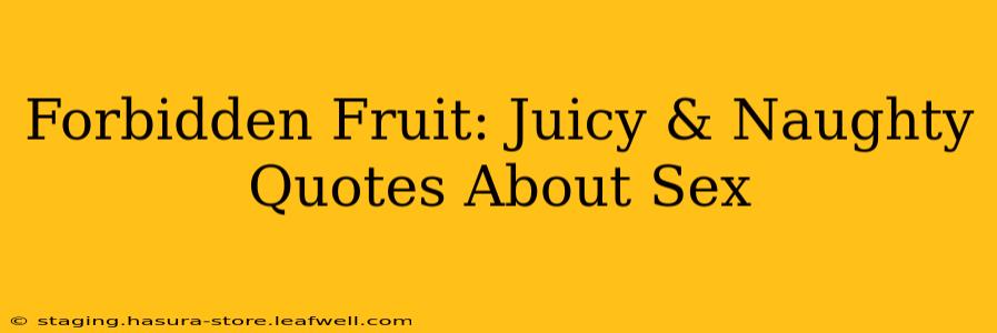 Forbidden Fruit: Juicy & Naughty Quotes About Sex Forbidden Fruit: Juicy & Naughty Quotes About Sex