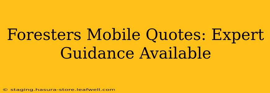 Foresters Mobile Quotes: Expert Guidance Available