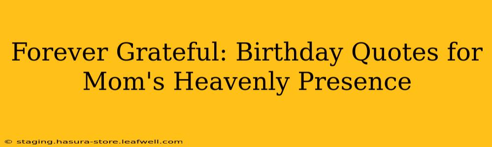 Forever Grateful: Birthday Quotes for Mom's Heavenly Presence