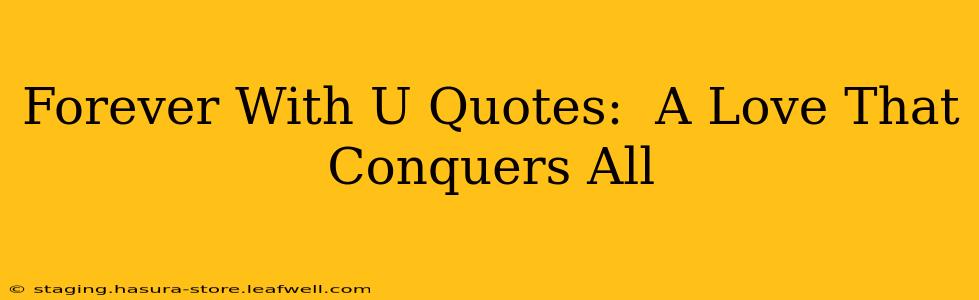 Forever With U Quotes:  A Love That Conquers All