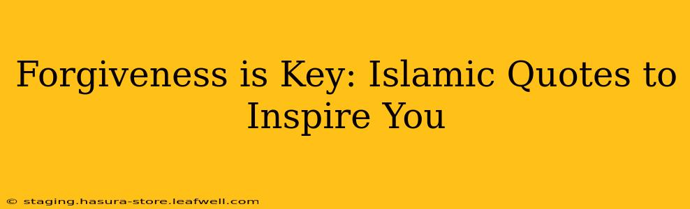 Forgiveness is Key: Islamic Quotes to Inspire You