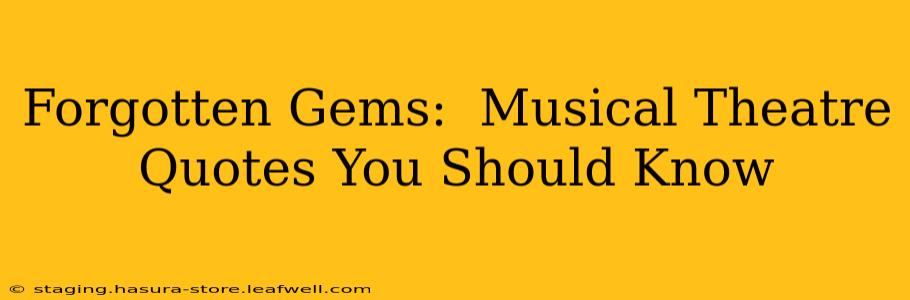 Forgotten Gems:  Musical Theatre Quotes You Should Know